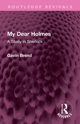 My Dear Holmes: A Study in Sherlock - Brend, Gavin