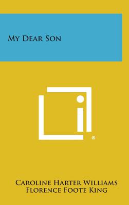 My Dear Son - Williams, Caroline Harter, and King, Florence Foote (Editor)