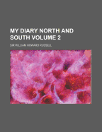 My Diary North and South; Volume 2 - Russell, William Howard, Sir