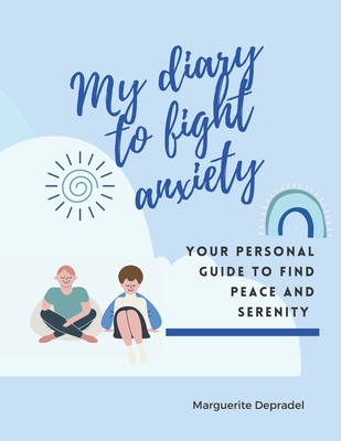 My diary to fight anxiety: Your personal guide to find peace and serenity - Depradel, Marguerite