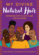 My Divine Natural Hair: Inspiration & Tips to Love & Care for Your Crown
