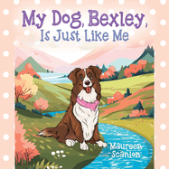 My Dog, Bexley, Is Just Like Me