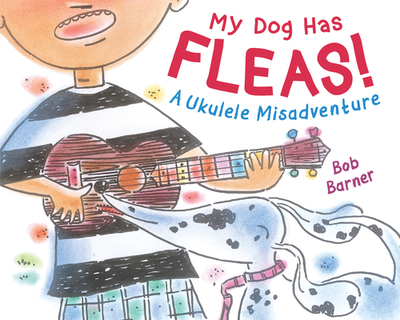 My Dog Has Fleas: A Ukulele Misadventure - Barner, Bob