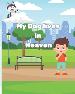 My Dog Lives in Heaven: A book About The Loss of a Dog Friend For Children 10 and Under