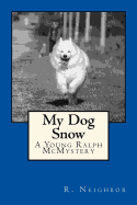 My Dog Snow: A Young Ralph McMystery