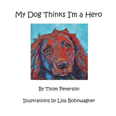 My Dog Thinks I'm a Hero - Peterson, Thomas