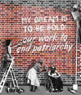 My Dream Is to Be Bold: Our Work to End Patriarchy