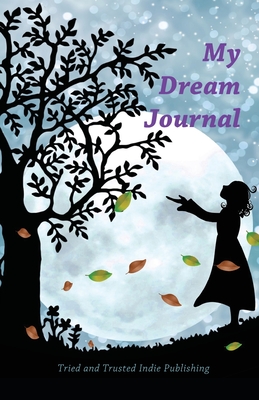 My Dream Journal - Gregory, Margaret (Editor), and Publishing, Tried and Trusted Indie