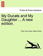 My Ducats and My Daughter ... A new edition. - Hunter, Peter Hay, and Whyte, Walter