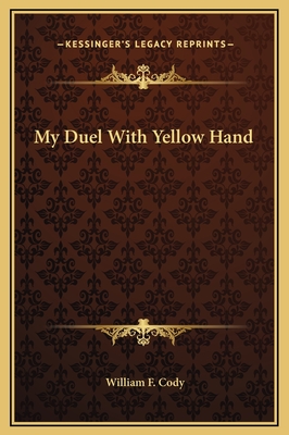 My Duel with Yellow Hand - Cody, William F, Colonel