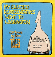 My Elected Representatives Went to Washington: Cartoons by Tom Toles