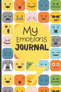 My Emotions Journal: Feelings Journal For Kids And Teens - Help Children And Tweens Express Their Emotions - Through Drawing & Writing - Reduce Anxiety, Anger And Depression.