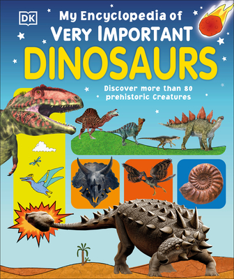 My Encyclopedia of Very Important Dinosaurs: Discover More Than 80 Prehistoric Creatures - DK