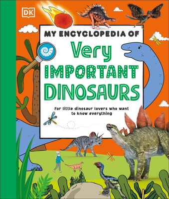 My Encyclopedia of Very Important Dinosaurs: For Little Dinosaur Lovers Who Want to Know Everything - DK