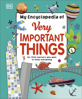 My Encyclopedia of Very Important Things: For Little Learners Who Want to Know Everything - DK