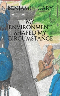 My Environment Shaped My Circumstance - Sykes, Smith (Contributions by), and Cary, Benjamin