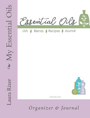 My Essential Oils: Organizer & Journal - Rizer, Laura