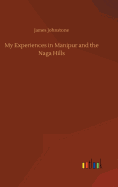 My Experiences in Manipur and the Naga Hills