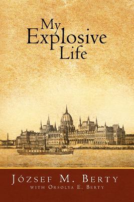 My Explosive Life - Berty, Jozsef M