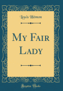 My Fair Lady (Classic Reprint)