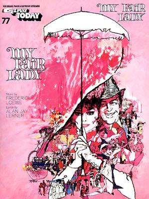 My Fair Lady: E-Z Play Today Volume 77 - Lerner, Alan Jay (Composer), and Loewe, Frederick (Composer)