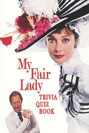 My Fair Lady: Trivia Quiz Book