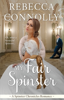 My Fair Spinster - Connolly, Rebecca