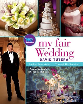My Fair Wedding: Finding Your Vision... Through His Revisions! - Tutera, David