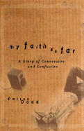 My Faith So Far: A Story of Conversion and Confusion
