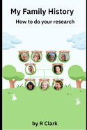 My Family History: A Comprehensive Guide to Genealogical Research