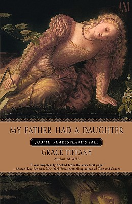 My Father Had a Daughter: Judith Shakespeare's Tale - Tiffany, Grace