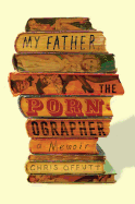 My Father, the Pornographer: A Memoir