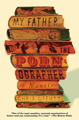My Father, the Pornographer: A Memoir - Offutt, Chris