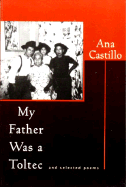 My Father Was a Toltec: And Selected Poems