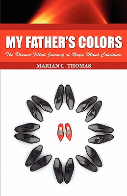 My Father's Colors-The Drama-Filled Journey of Naya Mon Continues - Thomas, Marian L