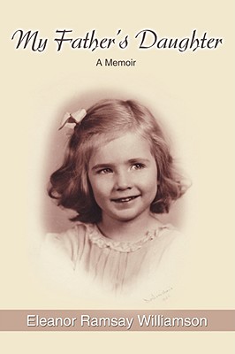 My Father's Daughter: A Memoir - Williamson, Eleanor Ramsay, and Williamson, Sterling Craige