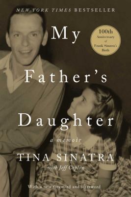My Father's Daughter: A Memoir - Sinatra, Tina, and Coplon, Jeff