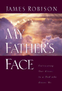 My Father's Face: Entrusting Our Lives to a God Who Loves Us - Robinson, James