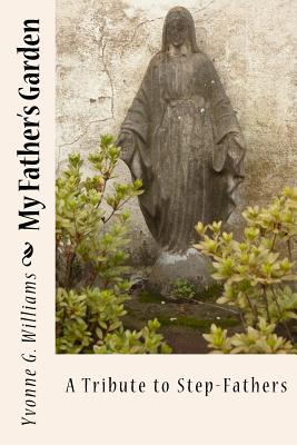 My Father's Garden: A Tribute to Step Fathers - Williams, Yvonne G