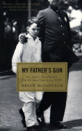 My Father's Gun: One Family, Three Badges, One Hundred Years in the NYPD - McDonald, Brian