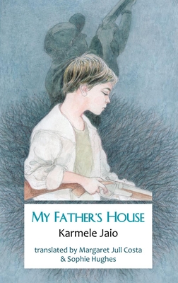 My Father's House - Jaio, Karmele, and Jull Costa, Margaret (Translated by), and Hughes, Sophie (Translated by)