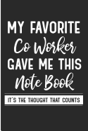 My Favorite Co Worker Gave Me This Notebook It's the Thought That Counts: Funny Co-Worker Office Blank Lined Note Book