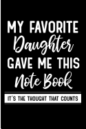 My Favorite Daughter Gave Me This Notebook It's the Thought That Counts: Gift from Favorite Daughter Blank Lined Note Book