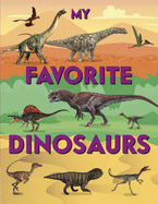 My Favorite Dinosaurs: From the Tiniest, Largest Weirdest, Cleverest to the Scariest Dinosaurs