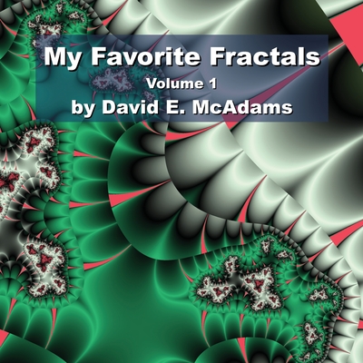 My Favorite Fractals: Volume 1 - McAdams, David E