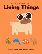 My Favorite Living Things: Educational and Activity Book: Teach your little one about Living Things! Help him build the critical Thinking Skills! Ages 5-12.