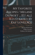 My Favorite Recipes / Melane DeProft ... [et Al.]. Illustrated by Kay Lovelace