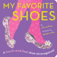 My Favorite Shoes: A Touch-And-Feel Shoe-Stravaganza