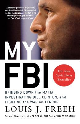 My FBI: Bringing Down the Mafia, Investigating Bill Clinton, and Fighting the War on Terror - Freeh, Louis J, and Means, Howard