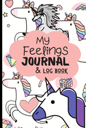 My Feelings Journal & Log Book: Emotion Tracking Journal For Kids & Teens - Help Children And Tweens Express Their Feelings - Reduce Anxiety, Anger & Frustration.